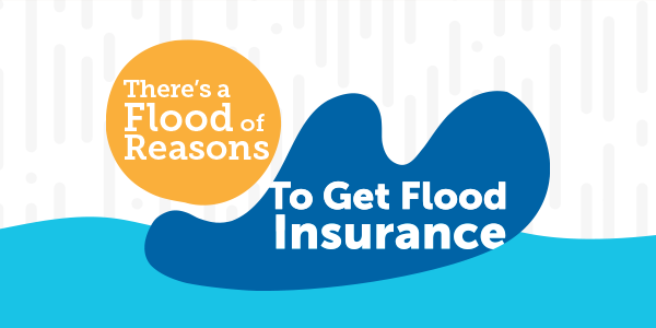 There's a flood of reasons to get flood insurance